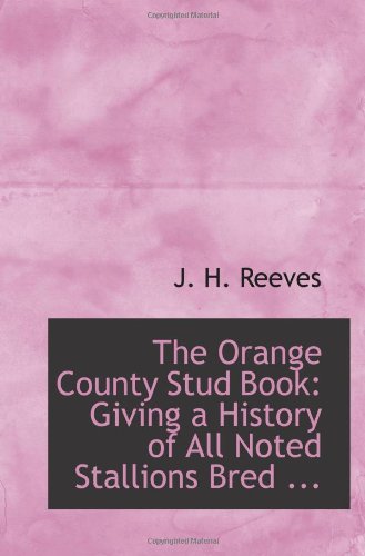 9780554541129: The Orange County Stud Book: Giving a History of All Noted Stallions Bred ...