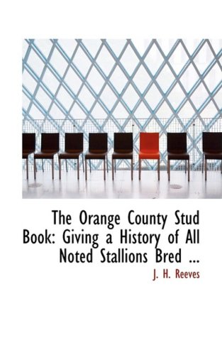 9780554541143: The Orange County Stud Book: Giving a History of All Noted Stallions Bred and Raised in Orange County