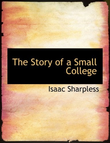 The Story of a Small College (9780554542065) by Sharpless, Isaac