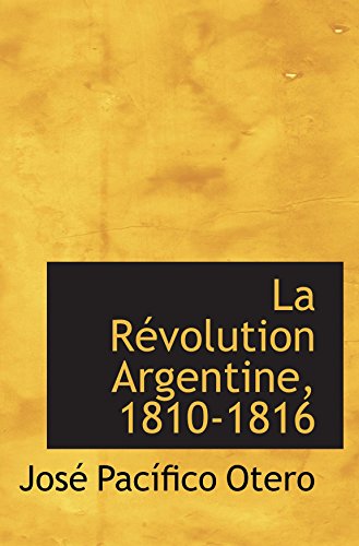 Imagen de archivo de La Rvolution Argentine, 1810-1816 (French Edition) a la venta por Revaluation Books