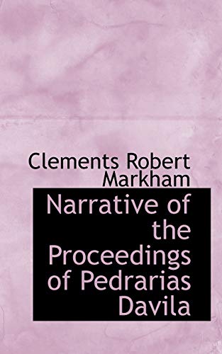 Narrative of the Proceedings of Pedrarias Davila (9780554543932) by Markham, Clements Robert, Sir