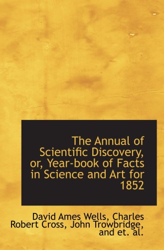 Imagen de archivo de The Annual of Scientific Discovery, or, Year-book of Facts in Science and Art for 1852 a la venta por Revaluation Books