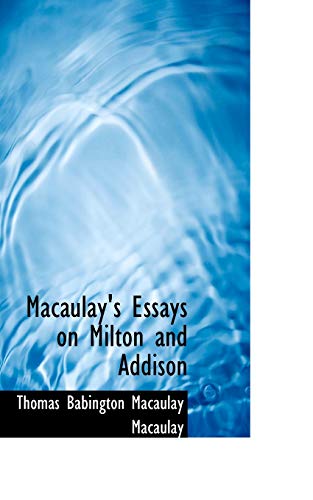 Macaulay's Essays on Milton and Addison (9780554547169) by Macaulay, Thomas Babington MacAulay, Baron