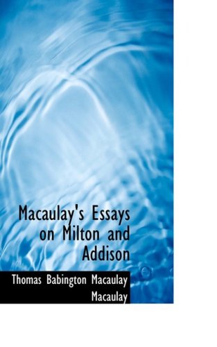 Macaulay's Essays on Milton and Addison (9780554547206) by Macaulay, Thomas Babington MacAulay, Baron