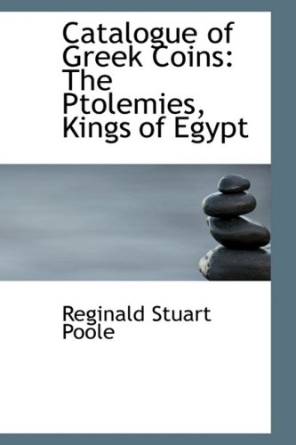 Catalogue of Greek Coins: The Ptolemies, Kings of Egypt (9780554549507) by Poole, Reginald Stuart