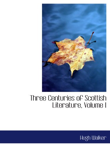 Three Centuries of Scottish Literature, Volume I (9780554550305) by Walker, Hugh