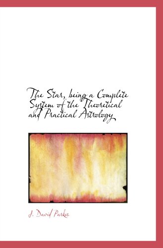 Stock image for The Star, being a Complete System of the Theoretical and Practical Astrology for sale by Revaluation Books