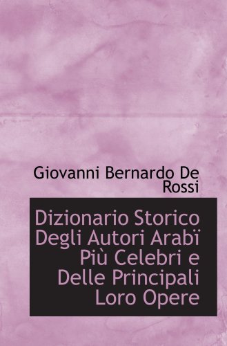 9780554551050: Dizionario Storico Degli Autori Arab Pi Celebri e Delle Principali Loro Opere