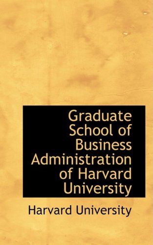 Graduate School of Business Administration of Harvard University (9780554552460) by University, Harvard