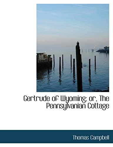 Gertrude of Wyoming: Or, the Pennsylvanian Cottage (9780554554075) by Campbell, Thomas