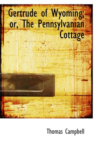 Gertrude of Wyoming; or, The Pennsylvanian Cottage (9780554554099) by Campbell, Thomas