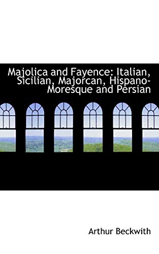 9780554555782: Majolica and Fayence: Italian, Sicilian, Majorcan, Hispano-moresque and Persian