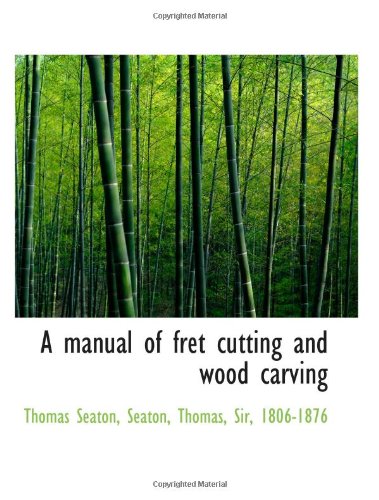 Stock image for A manual of fret cutting and wood carving for sale by Revaluation Books