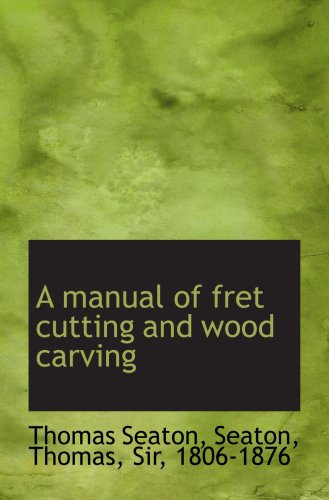 Stock image for A manual of fret cutting and wood carving for sale by Revaluation Books