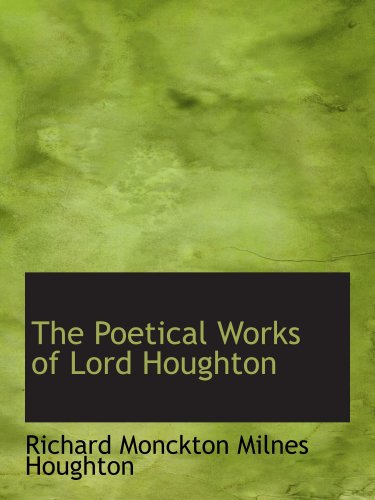 The Poetical Works of Lord Houghton (9780554558943) by Monckton Milnes Houghton, Richard