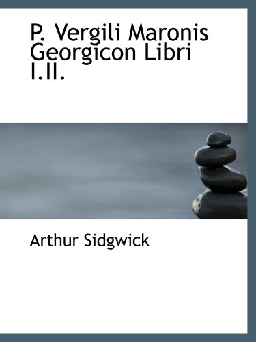 P. Vergili Maronis Georgicon Libri I.II. (9780554561004) by Sidgwick, Arthur