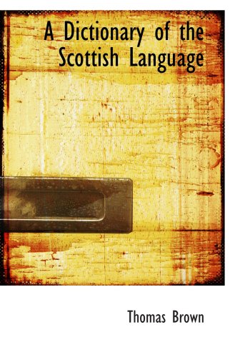 A Dictionary of the Scottish Language (9780554563046) by Brown, Thomas