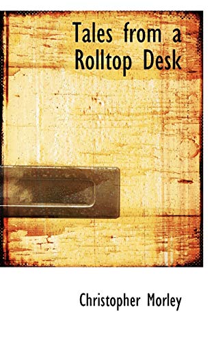 Tales from a Rolltop Desk (9780554563671) by Morley, Christopher