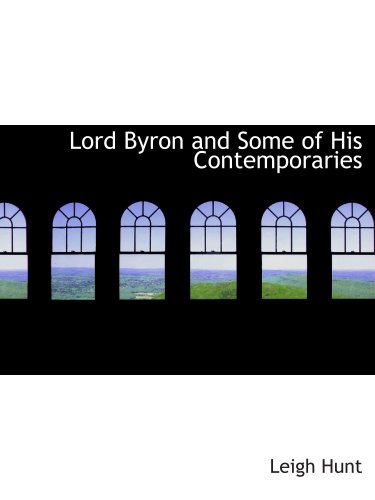 Lord Byron and Some of His Contemporaries (9780554565262) by Hunt, Leigh