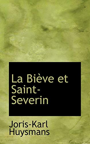 La Bieve Et Saint-Severin: Troisieme Edition (Bibliolife Reproduction Series) (French Edition) (9780554565736) by Huysmans, Joris-Karl