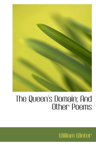 The Queen's Domain; And Other Poems (9780554567112) by Winter, William