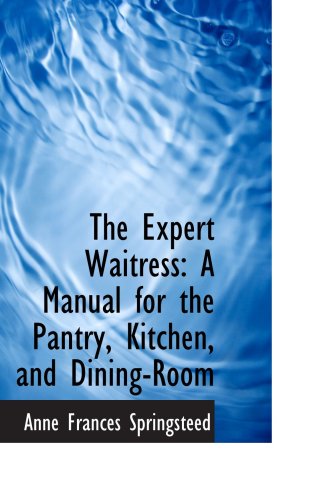 Stock image for The Expert Waitress: A Manual for the Pantry, Kitchen, and Dining-Room for sale by Revaluation Books