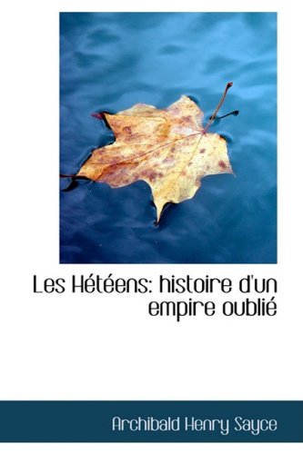 Les Heteens: Histoire D'un Empire Oublie (French Edition) (9780554573359) by Sayce, Archibald Henry
