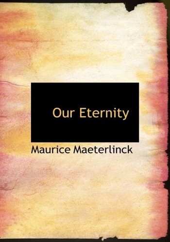 Our Eternity (9780554573885) by Maeterlinck, Maurice