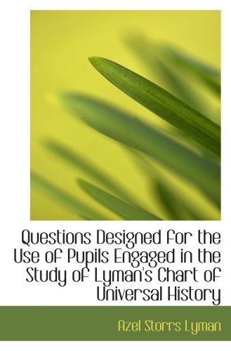 Stock image for Questions Designed for the Use of Pupils Engaged in the Study of Lyman's Chart of Universal History for sale by Revaluation Books