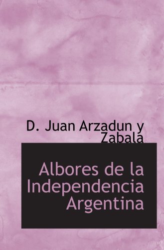Imagen de archivo de Albores de la Independencia Argentina a la venta por Revaluation Books