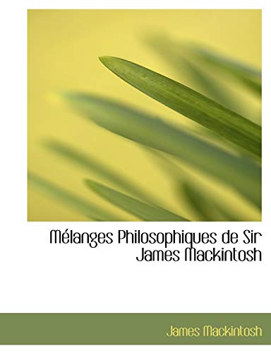 Melanges Philosophiques De Sir James Mackintosh (9780554579047) by MacKintosh, James