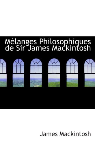 MÃ©langes Philosophiques de Sir James Mackintosh (9780554579054) by Mackintosh, James