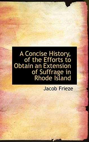Stock image for A Concise History, of the Efforts to Obtain an Extension of Suffrage in Rhode Island for sale by THE SAINT BOOKSTORE