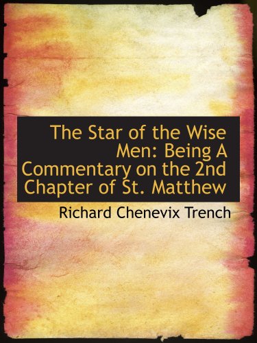 The Star of the Wise Men: Being A Commentary on the 2nd Chapter of St. Matthew (9780554580326) by Trench, Richard Chenevix