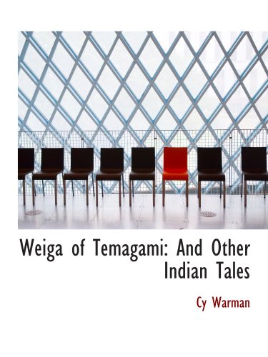 Weiga of Temagami: And Other Indian Tales (9780554580630) by Warman, Cy