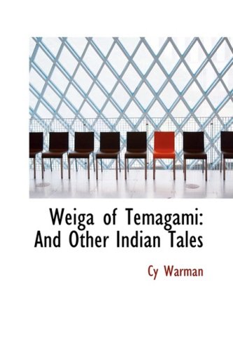 Weiga of Temagami: And Other Indian Tales (9780554580739) by Warman, Cy