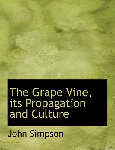 The Grape Vine, Its Propagation and Culture (9780554581026) by Simpson, John