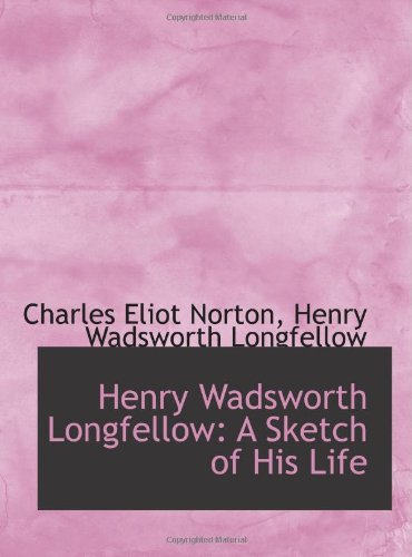 Stock image for Henry Wadsworth Longfellow: A Sketch of His Life for sale by Revaluation Books