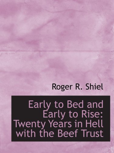 Stock image for Early to Bed and Early to Rise: Twenty Years in Hell with the Beef Trust for sale by Revaluation Books