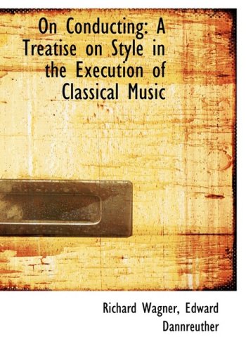 9780554593784: On Conducting: A Treatise on Style in the Execution of Classical Music (Large Print Edition)