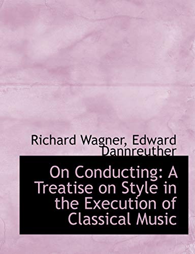 9780554593807: On Conducting: A Treatise on Style in the Execution of Classical Music (Large Print Edition)