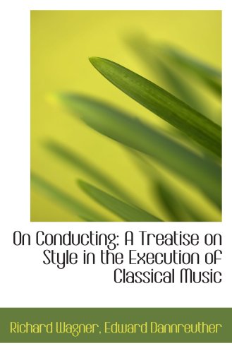 9780554593821: On Conducting: A Treatise on Style in the Execution of Classical Music