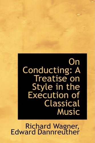 9780554593852: On Conducting: A Treatise on Style in the Execution of Classical Music