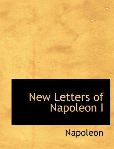 New Letters of Napoleon I (Large Print Edition) (9780554595252) by Napoleon