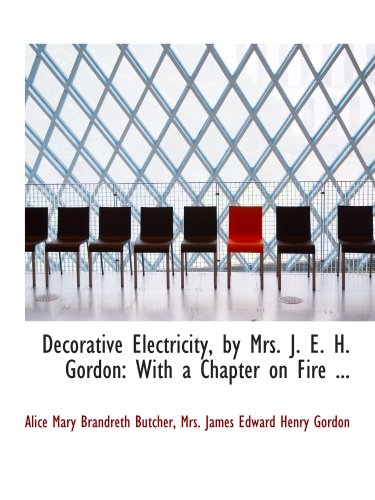 Beispielbild fr Decorative Electricity, by Mrs. J. E. H. Gordon: With a Chapter on Fire . zum Verkauf von Revaluation Books