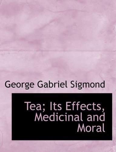 9780554600864: Tea; Its Effects, Medicinal and Moral (Large Print Edition)