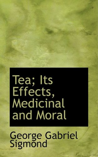 9780554600949: Tea; Its Effects, Medicinal and Moral
