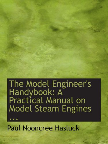 Stock image for The Model Engineer's Handybook: A Practical Manual on Model Steam Engines . for sale by Revaluation Books
