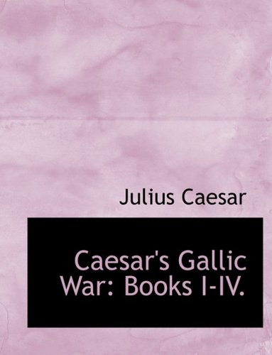 9780554601625: Caesar's Gallic War: Books I-IV.