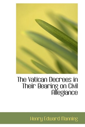 The Vatican Decrees in Their Bearing on Civil Allegiance - Manning, Henry Edward